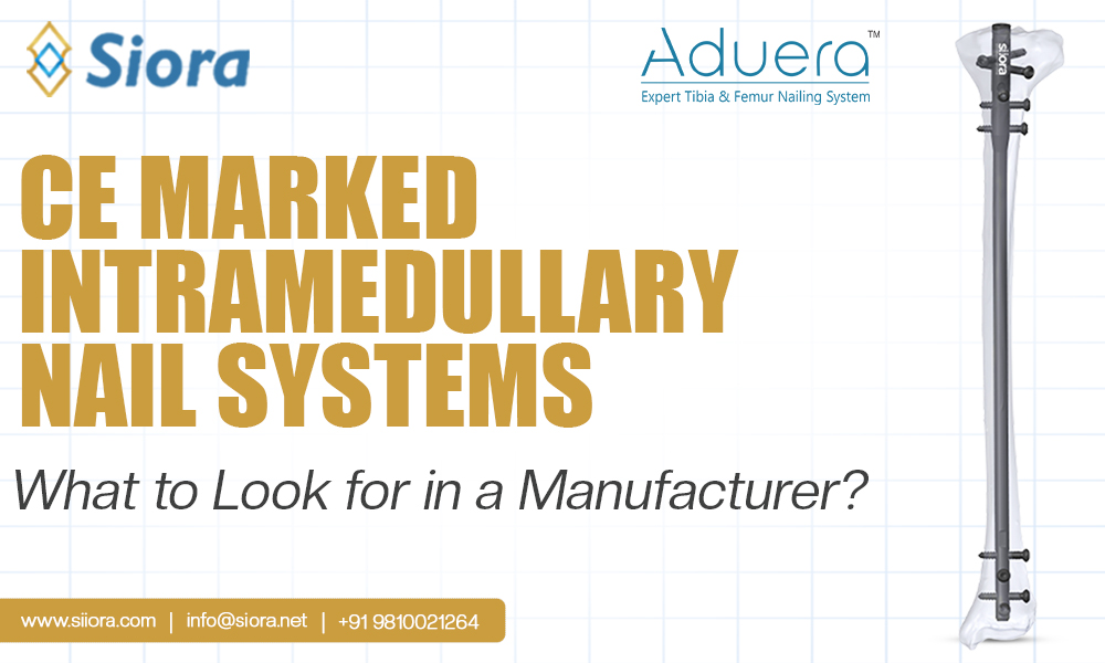 CE Marked Intramedullary Nail Systems: What to Look for in a Manufacturer?